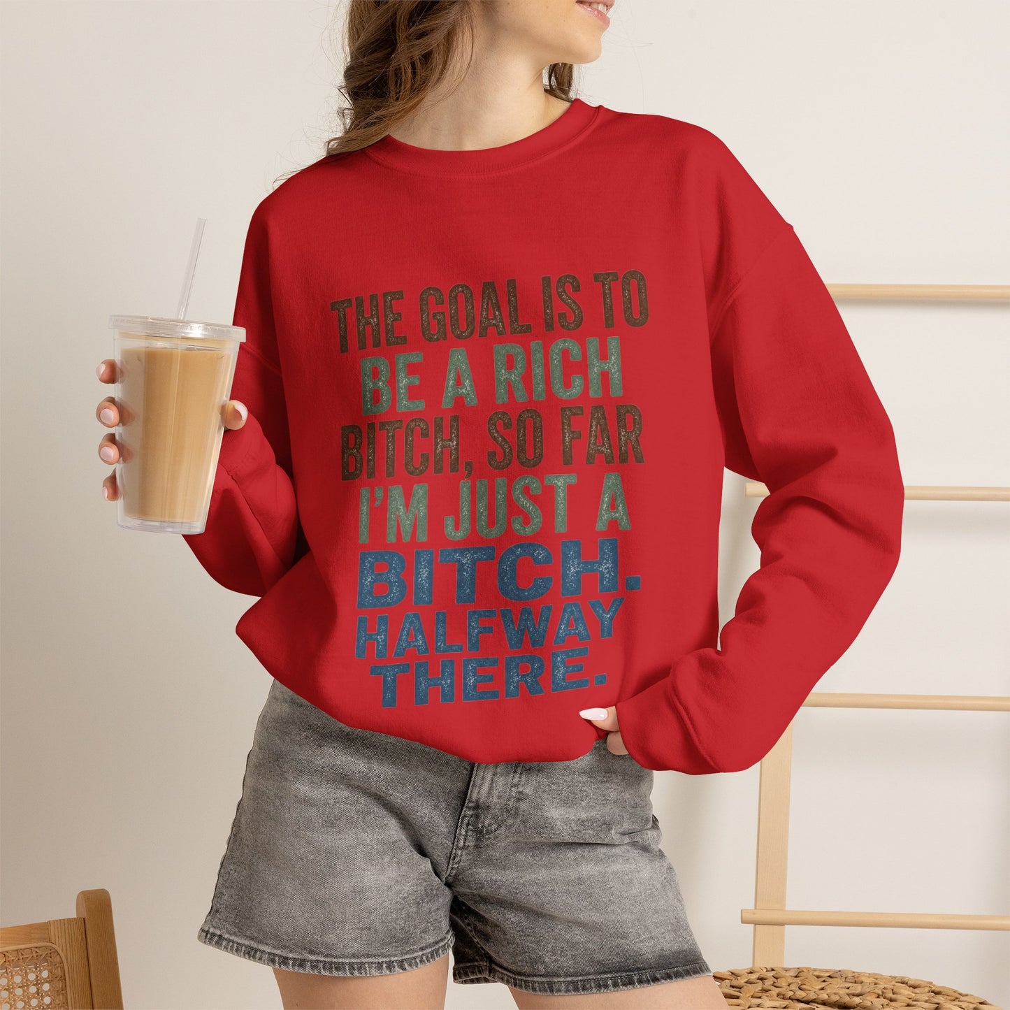 Crewneck Sweatshirt — "The Goal Is to Be a Rich Bitch" Bold Text Graphic