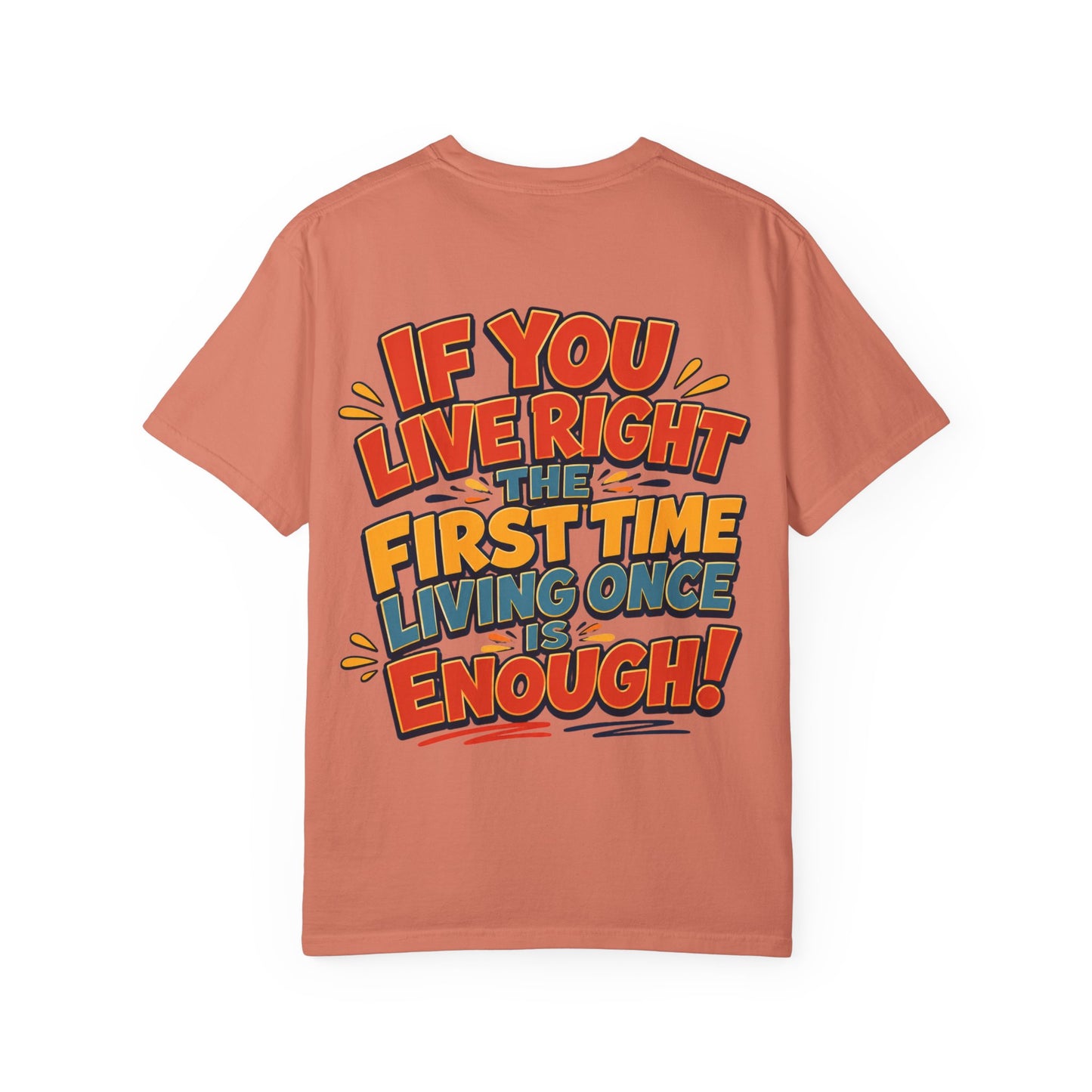 Graphic Tee — “If You Live Right The First Time Living Once Is Enough” Retro Quote T-Shirt