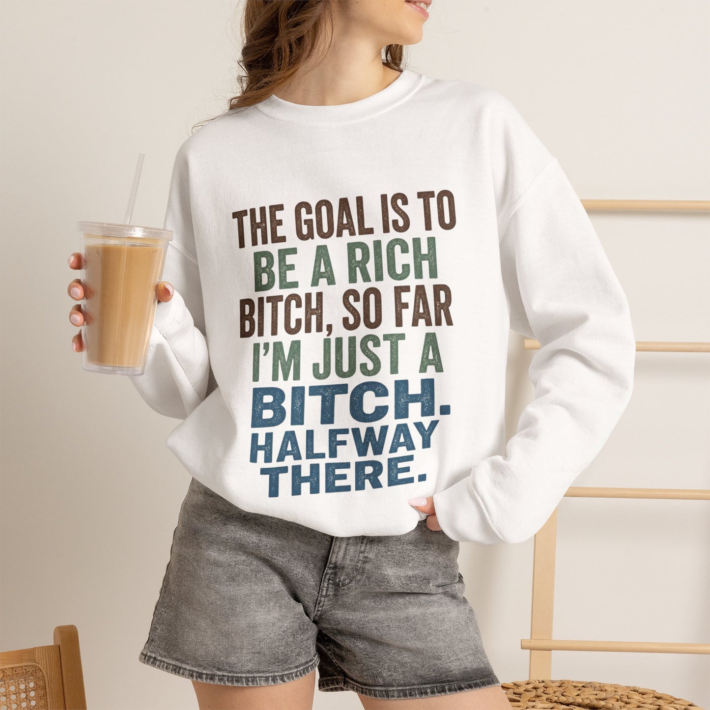 Crewneck Sweatshirt — "The Goal Is to Be a Rich Bitch" Bold Text Graphic