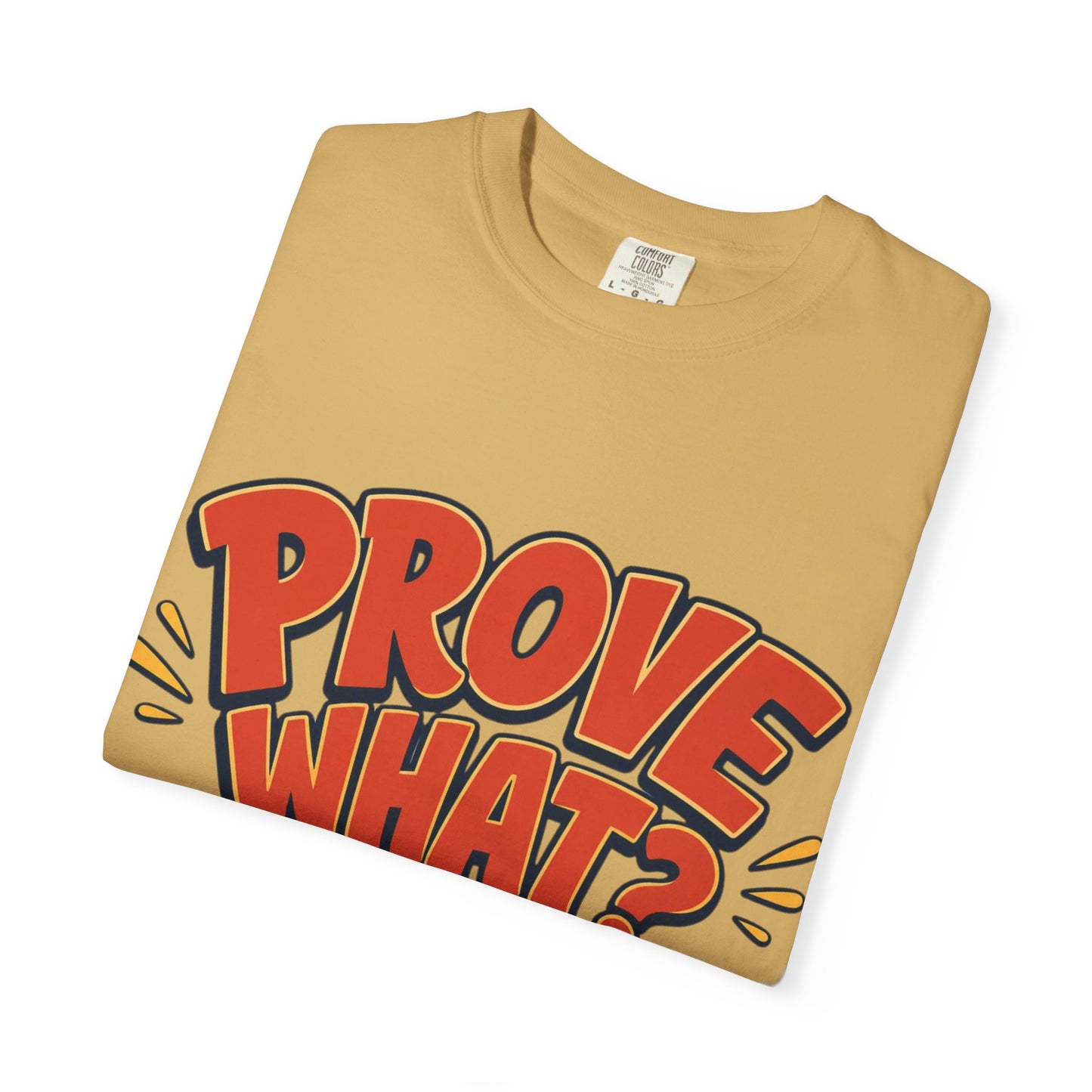 Graphic T-Shirt — "Prove What? To Who? F*ck Y'all!" Bold Comic Statement Tee
