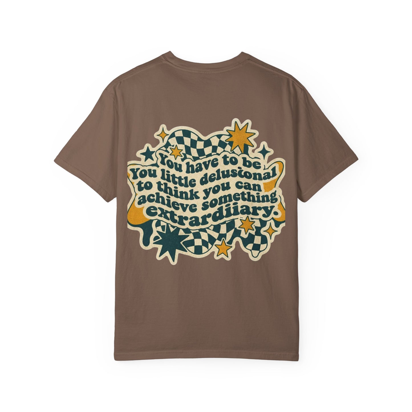 You Have to Be a Little Delusional T-Shirt — Retro Motivational Graphic Tee