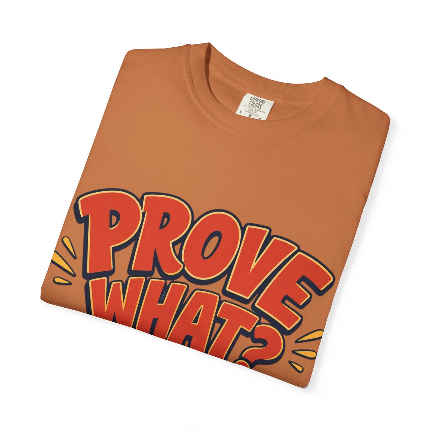 Graphic T-Shirt — "Prove What? To Who? F*ck Y'all!" Bold Comic Statement Tee