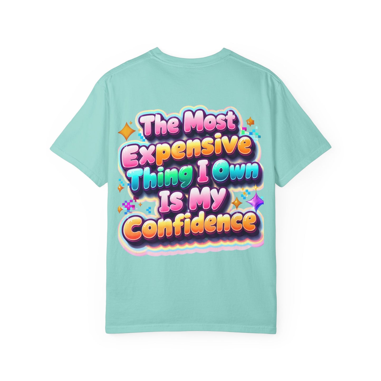 T-Shirt — “The Most Expensive Thing I Own Is My Confidence” Colorful Statement Tee