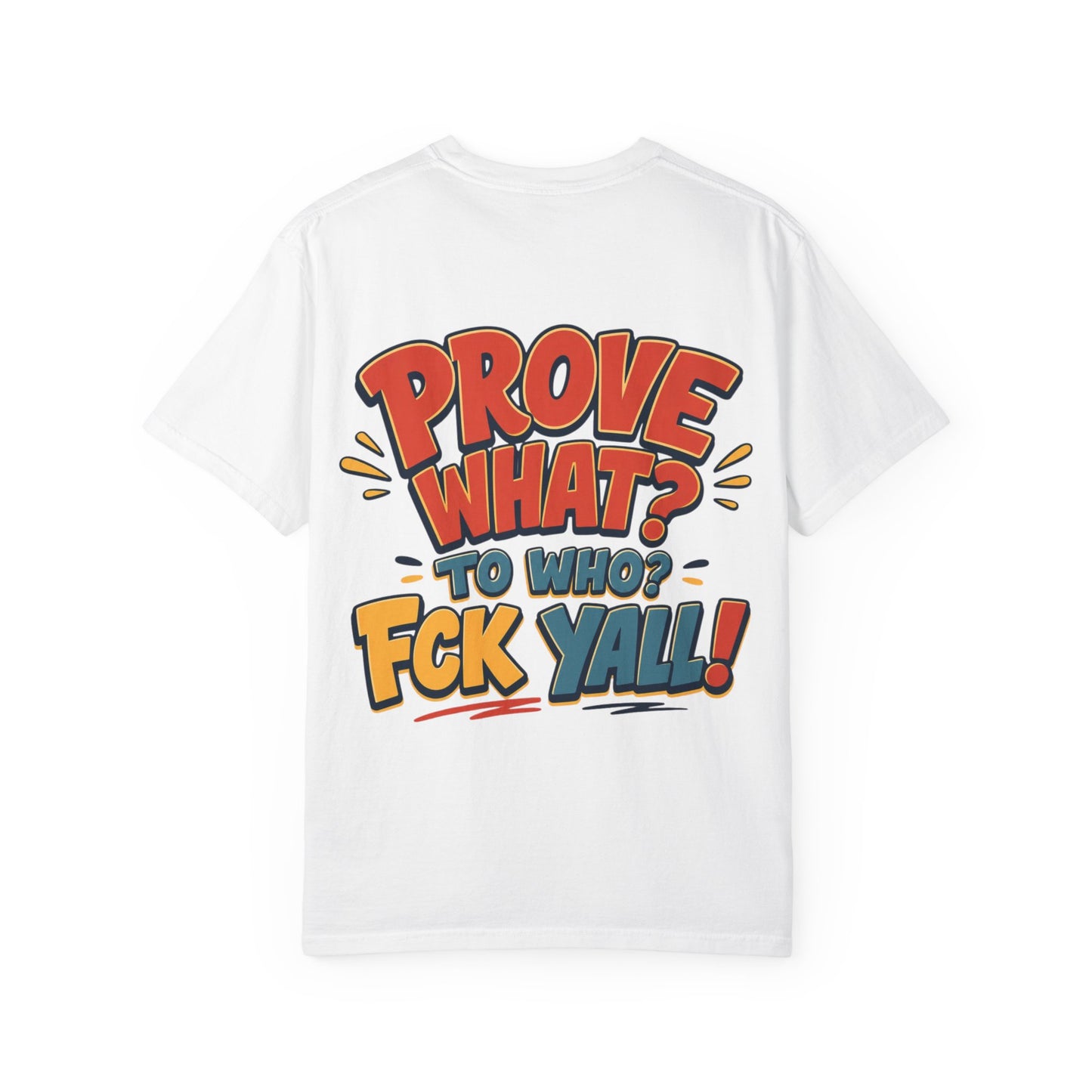 Graphic T-Shirt — "Prove What? To Who? F*ck Y'all!" Bold Comic Statement Tee