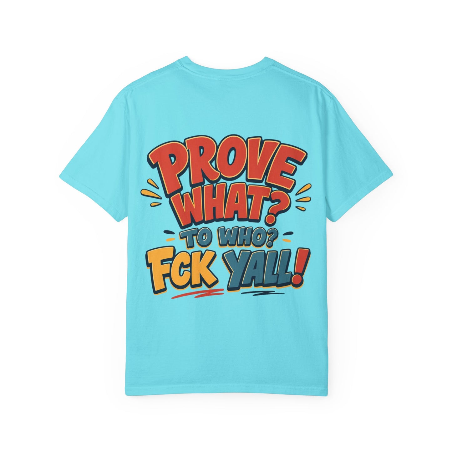 Graphic T-Shirt — "Prove What? To Who? F*ck Y'all!" Bold Comic Statement Tee