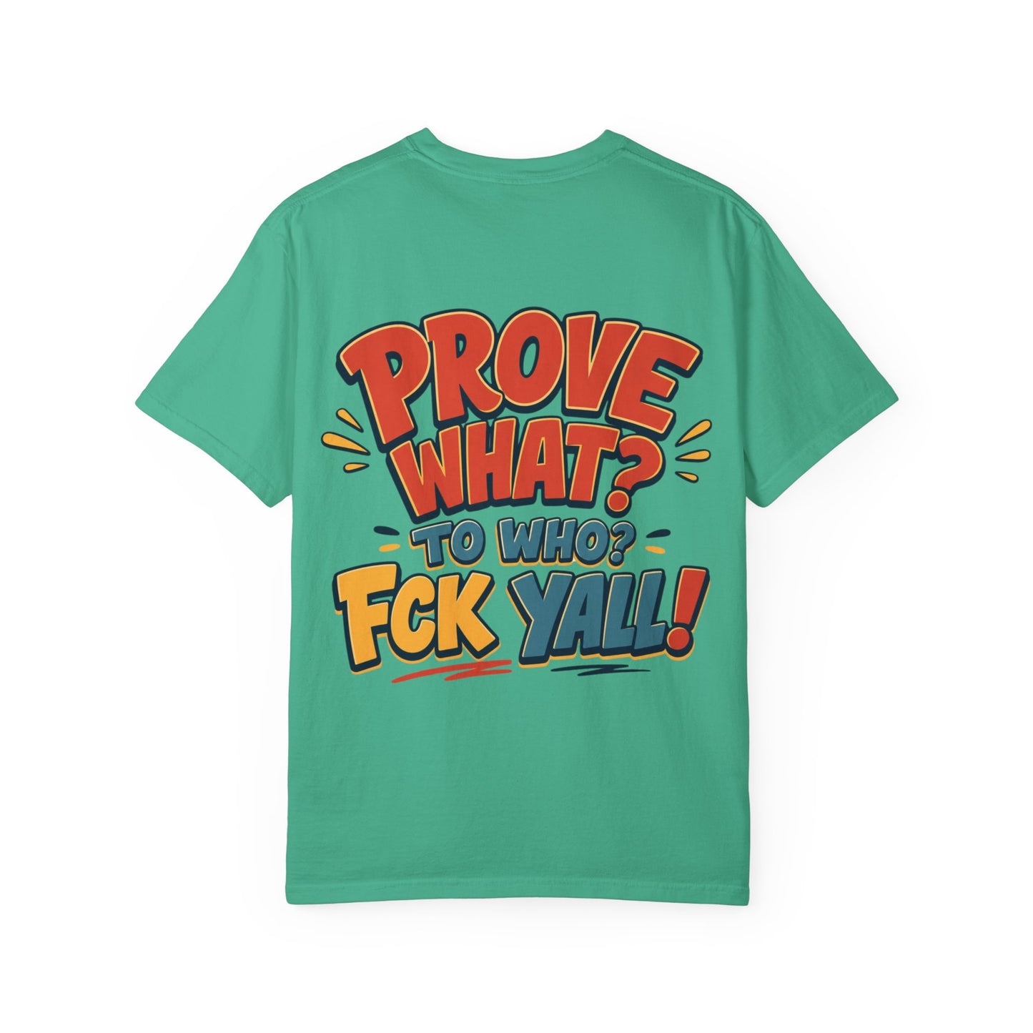 Graphic T-Shirt — "Prove What? To Who? F*ck Y'all!" Bold Comic Statement Tee