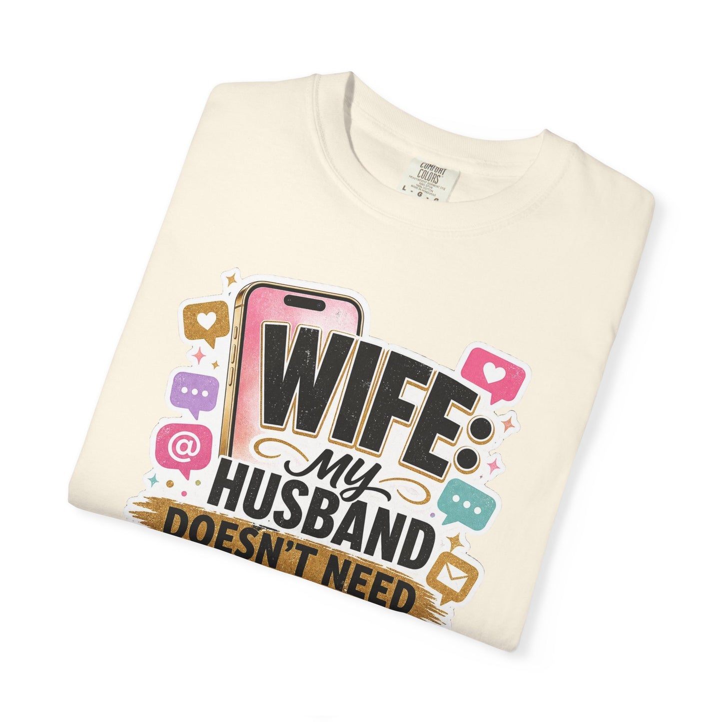 Wife: My Husband Doesn't Need ChatGPT T-Shirt — Funny Wife Husband Graphic Tee