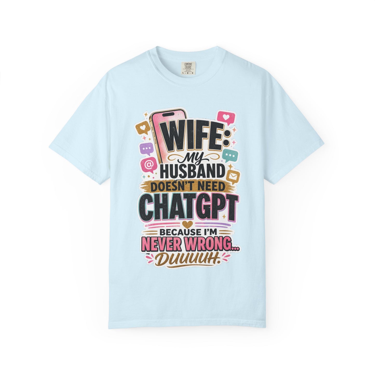 Wife: My Husband Doesn't Need ChatGPT T-Shirt — Funny Wife Husband Graphic Tee