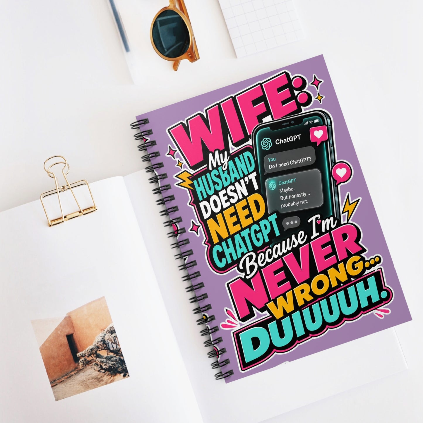 Wife Notebook — “My Husband Doesn't Need ChatGPT Because I'm Never Wrong” Spiral Journal