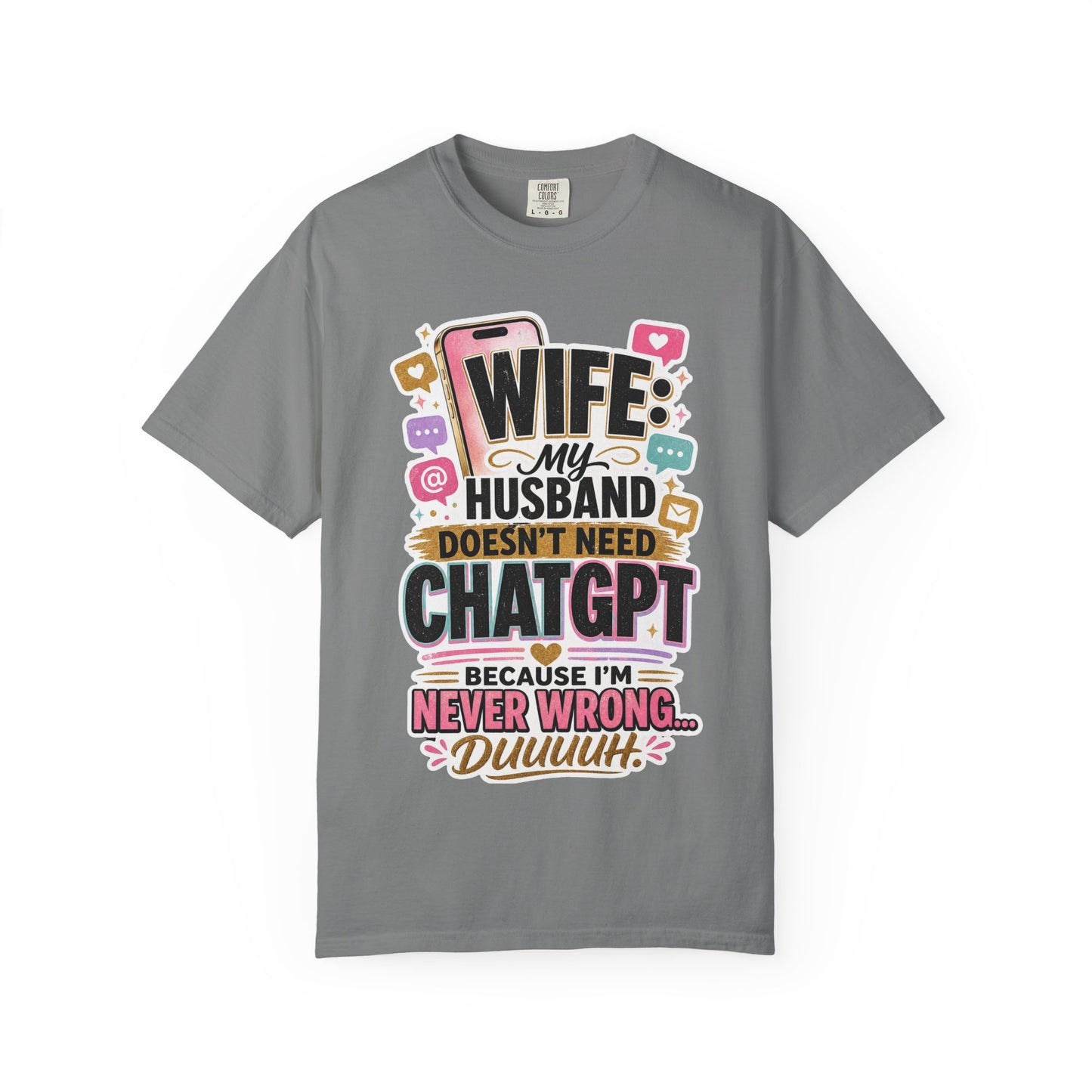 Wife: My Husband Doesn't Need ChatGPT T-Shirt — Funny Wife Husband Graphic Tee