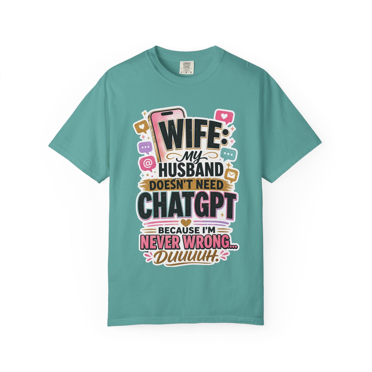 Wife: My Husband Doesn't Need ChatGPT T-Shirt — Funny Wife Husband Graphic Tee