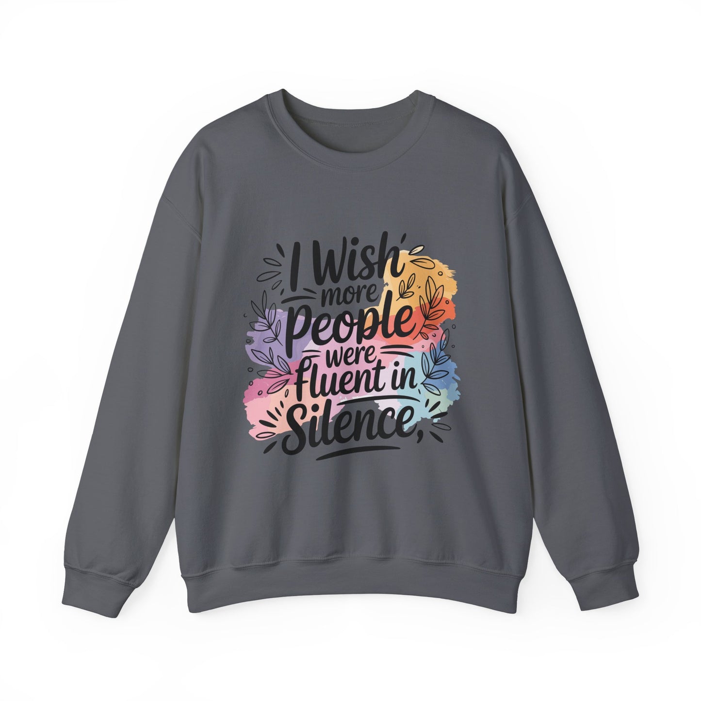 Crewneck Sweatshirt - "I Wish More People Were Fluent in Silence" Floral Graphic