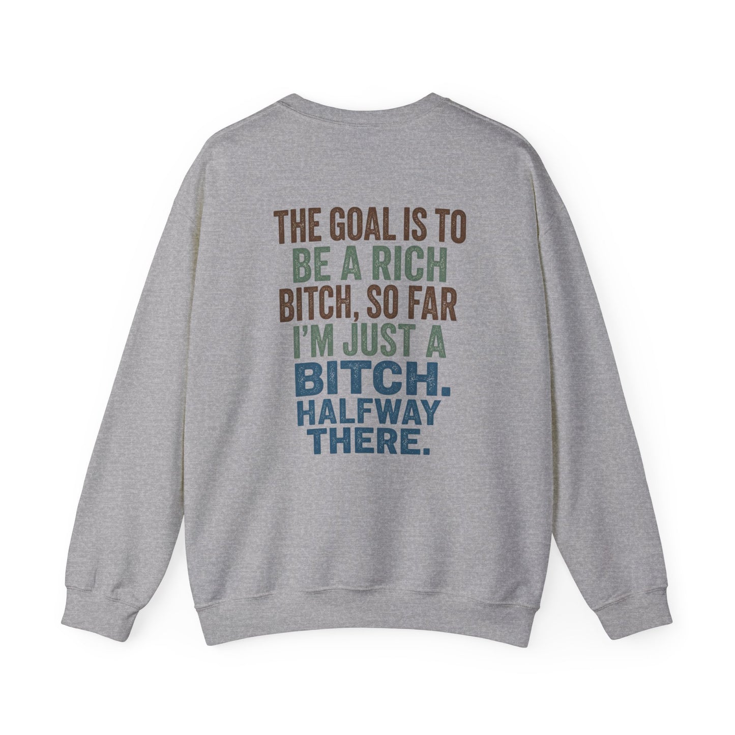 Crewneck Sweatshirt — "The Goal Is to Be a Rich Bitch" Bold Text Graphic
