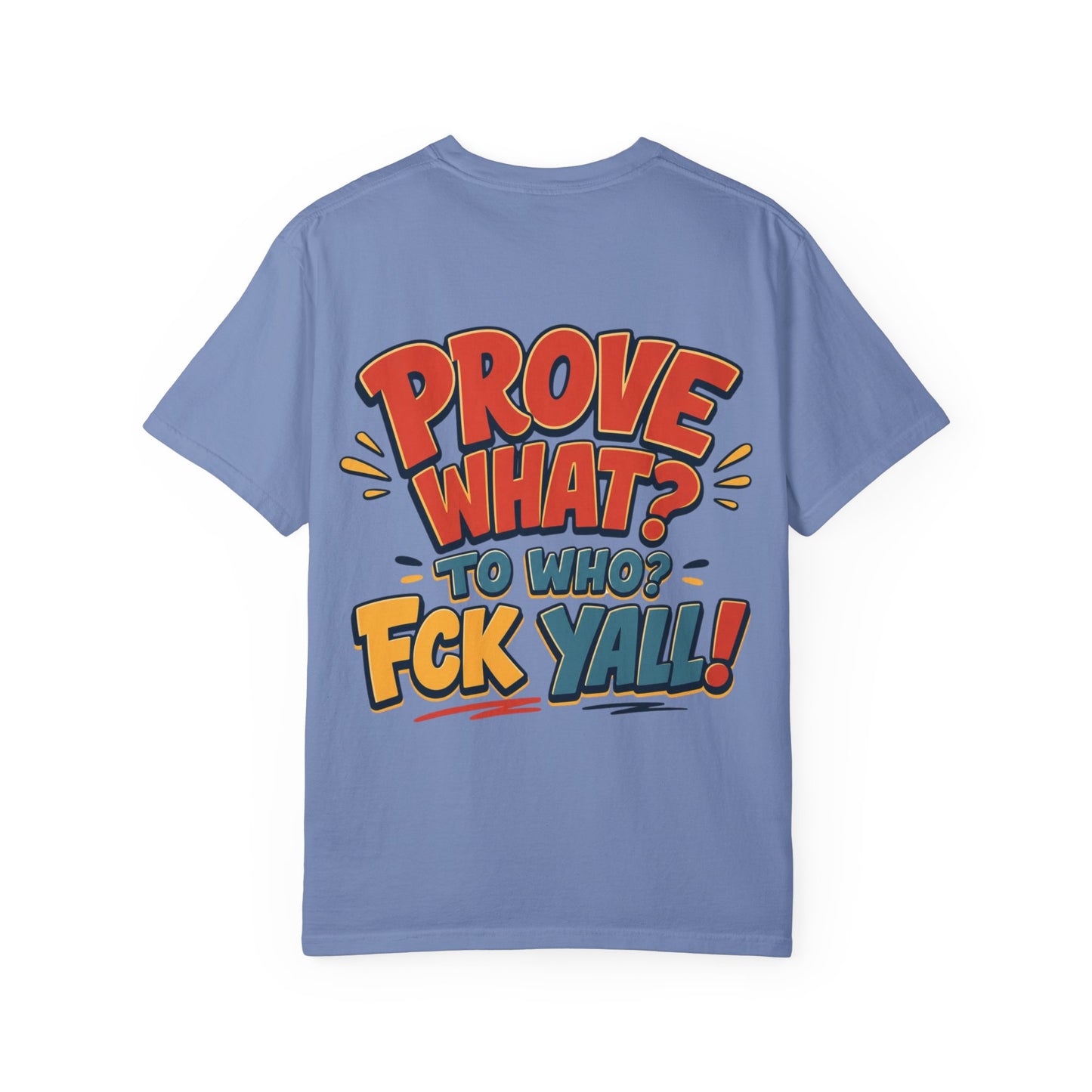Graphic T-Shirt — "Prove What? To Who? F*ck Y'all!" Bold Comic Statement Tee