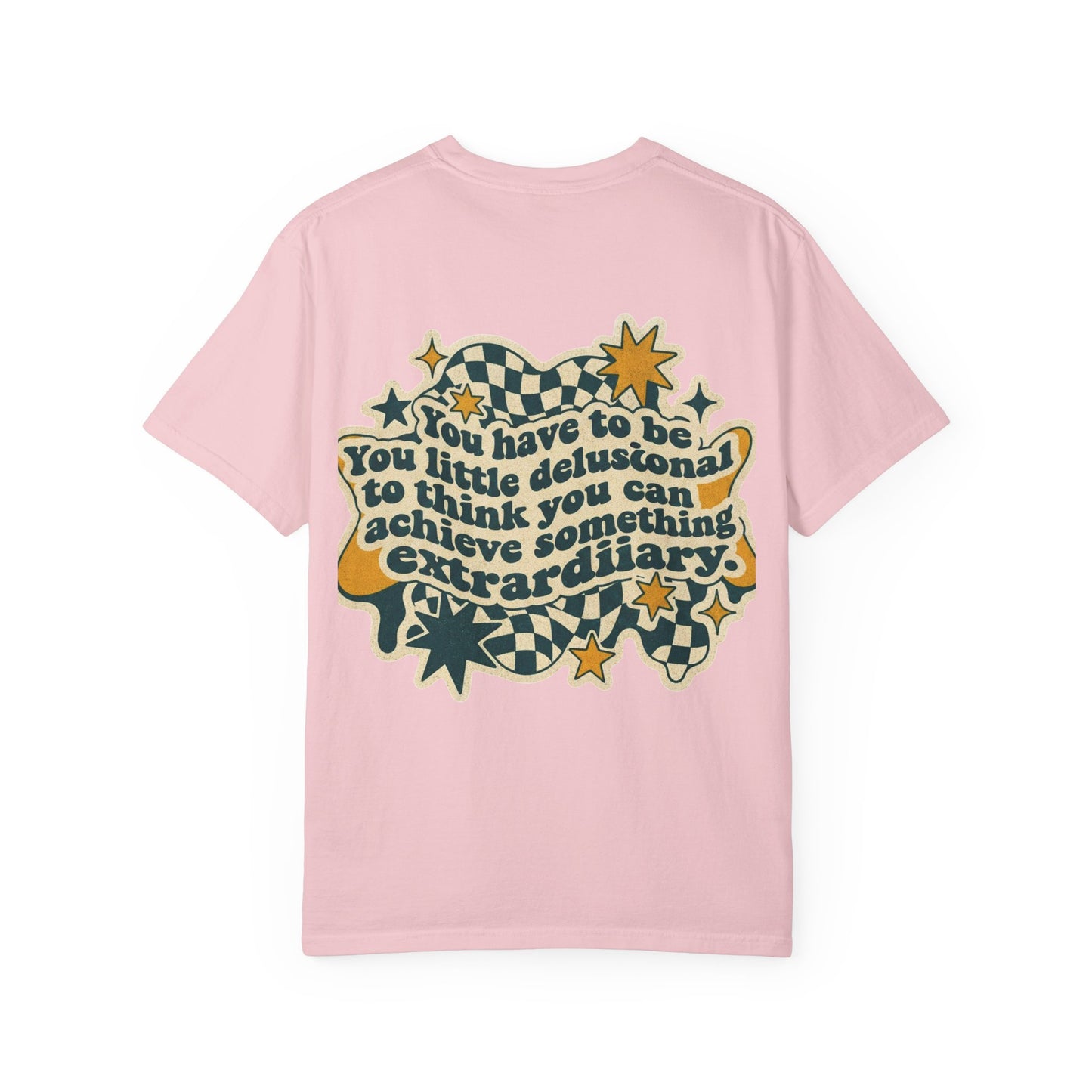You Have to Be a Little Delusional T-Shirt — Retro Motivational Graphic Tee