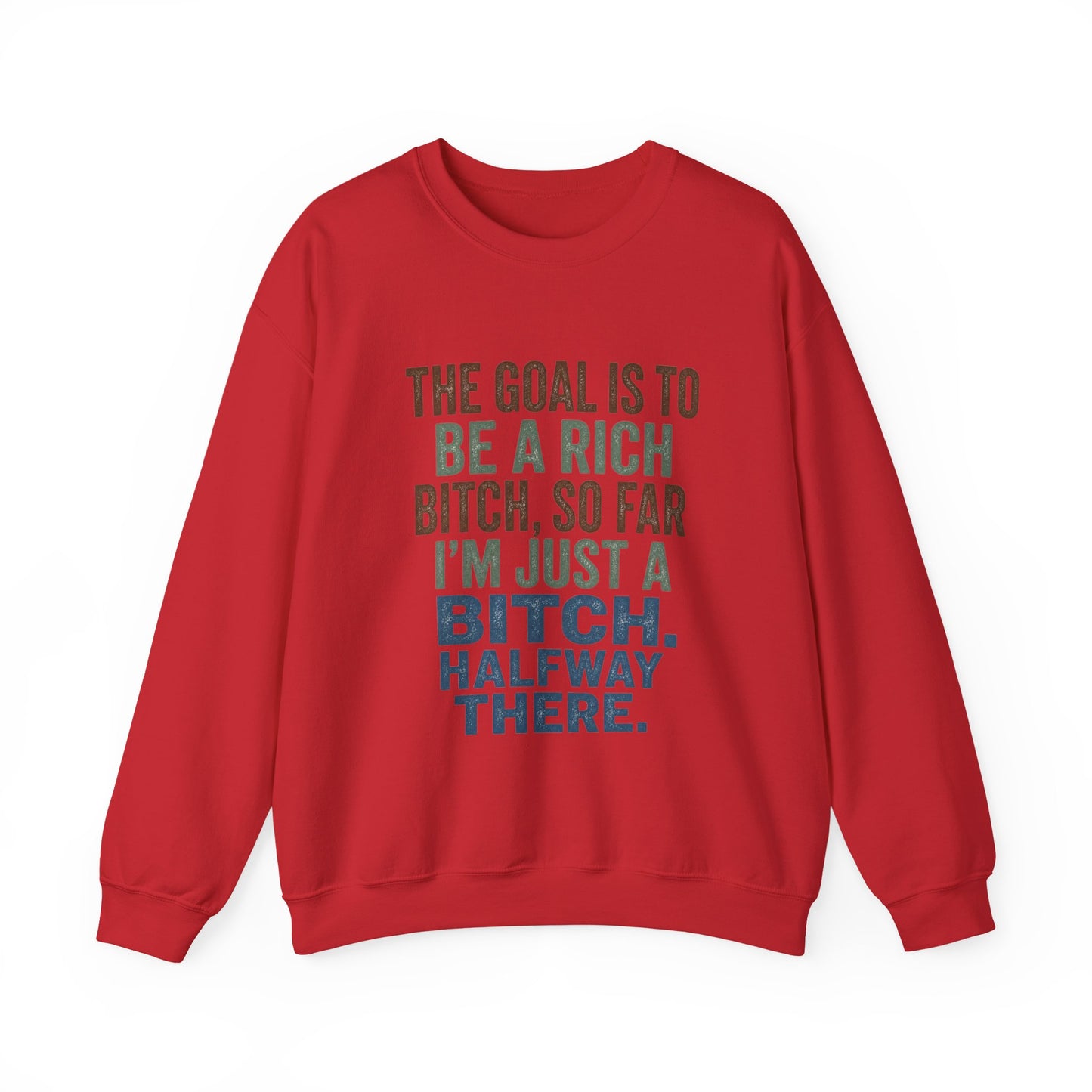 Crewneck Sweatshirt — "The Goal Is to Be a Rich Bitch" Bold Text Graphic