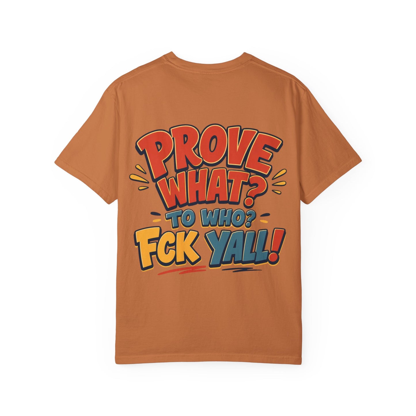 Graphic T-Shirt — "Prove What? To Who? F*ck Y'all!" Bold Comic Statement Tee