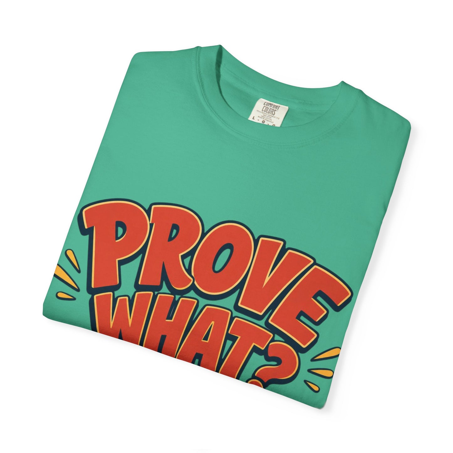 Graphic T-Shirt — "Prove What? To Who? F*ck Y'all!" Bold Comic Statement Tee