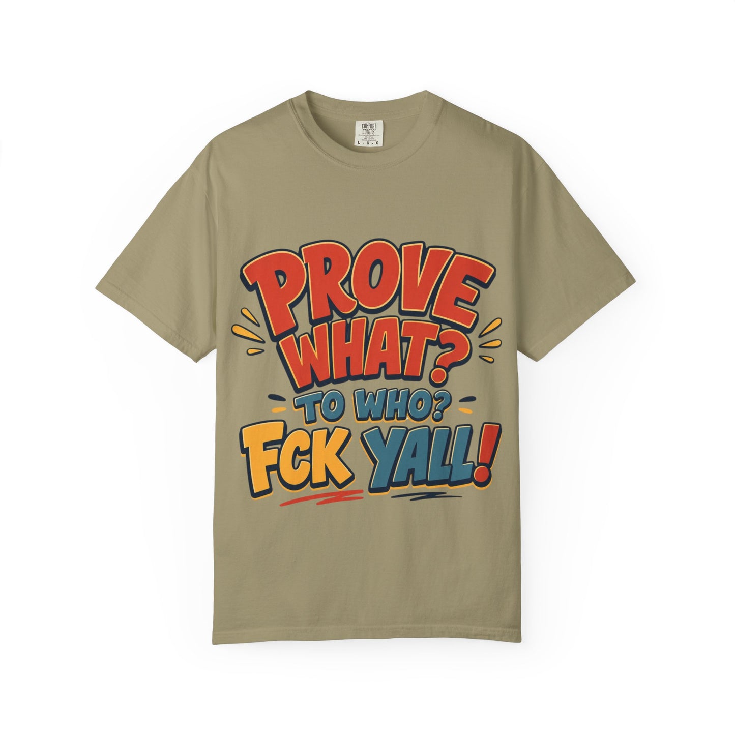 Graphic T-Shirt — "Prove What? To Who? F*ck Y'all!" Bold Comic Statement Tee