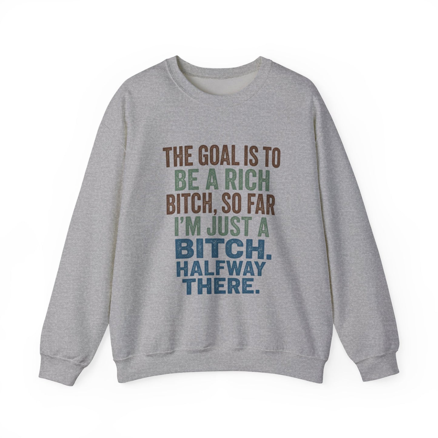 Crewneck Sweatshirt — "The Goal Is to Be a Rich Bitch" Bold Text Graphic