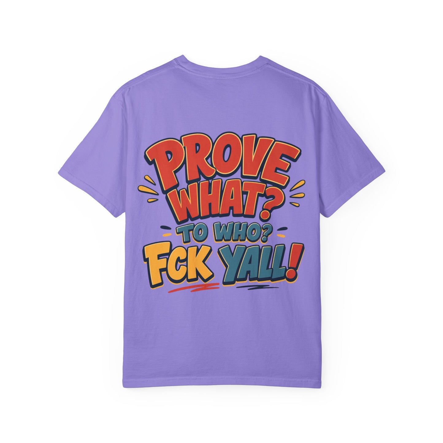Graphic T-Shirt — "Prove What? To Who? F*ck Y'all!" Bold Comic Statement Tee