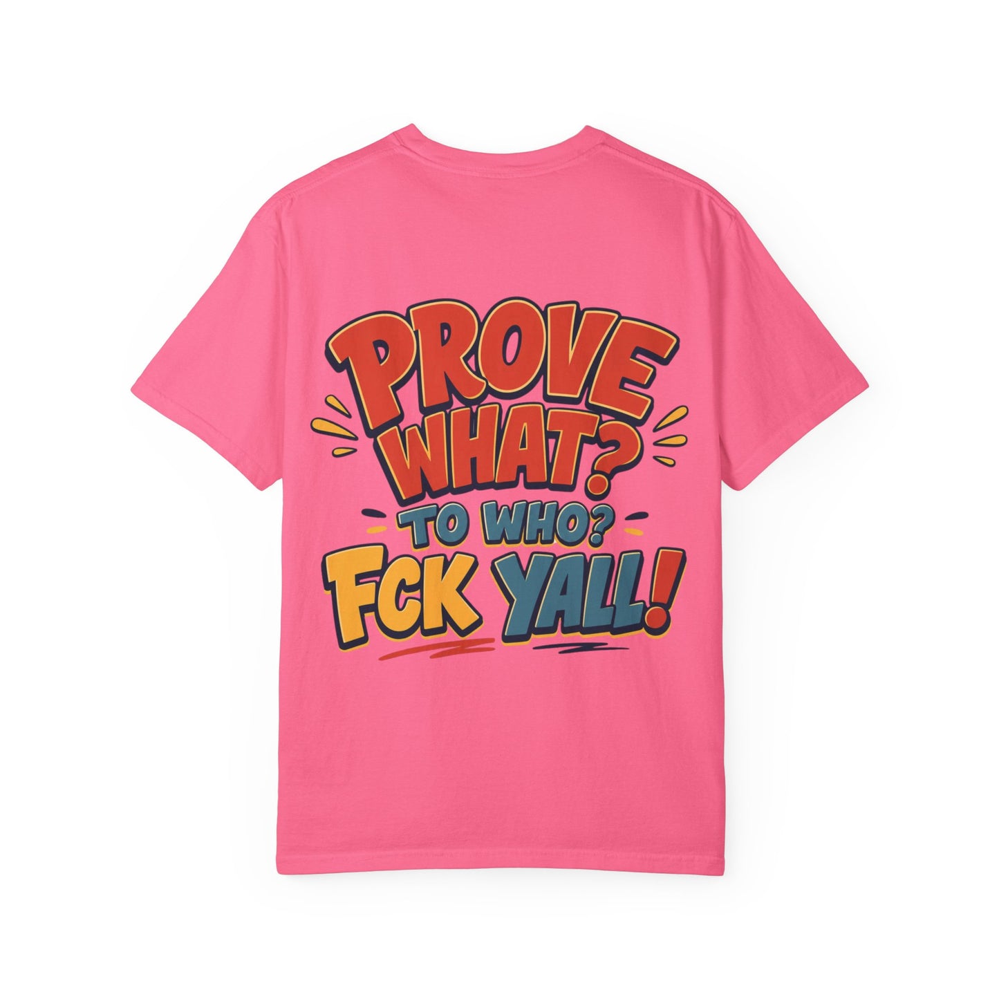 Graphic T-Shirt — "Prove What? To Who? F*ck Y'all!" Bold Comic Statement Tee