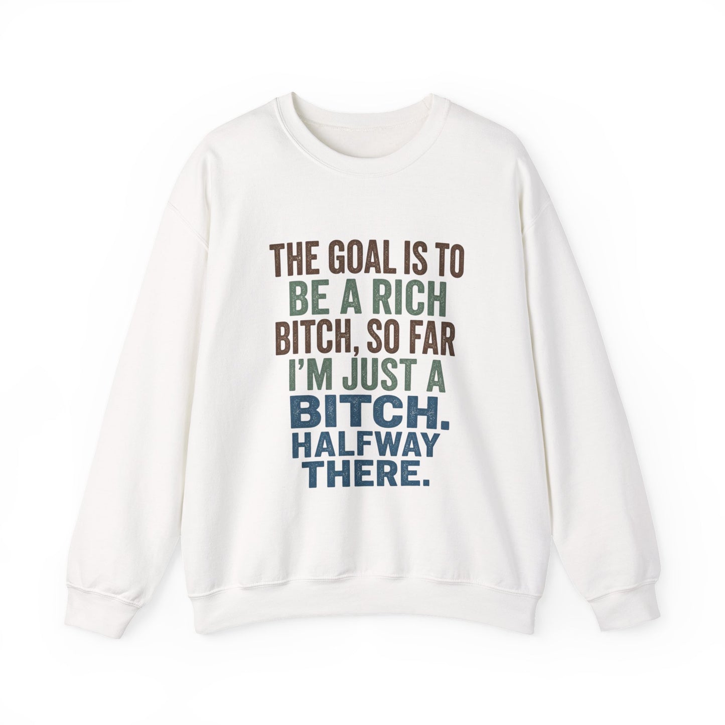 Crewneck Sweatshirt — "The Goal Is to Be a Rich Bitch" Bold Text Graphic