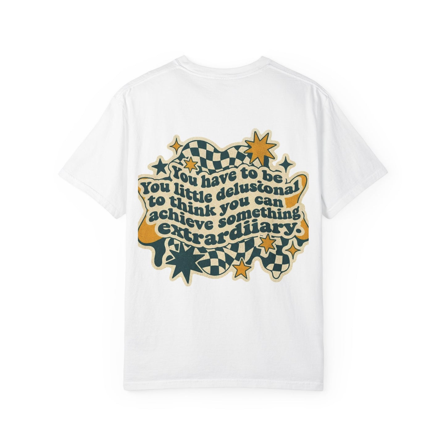 You Have to Be a Little Delusional T-Shirt — Retro Motivational Graphic Tee