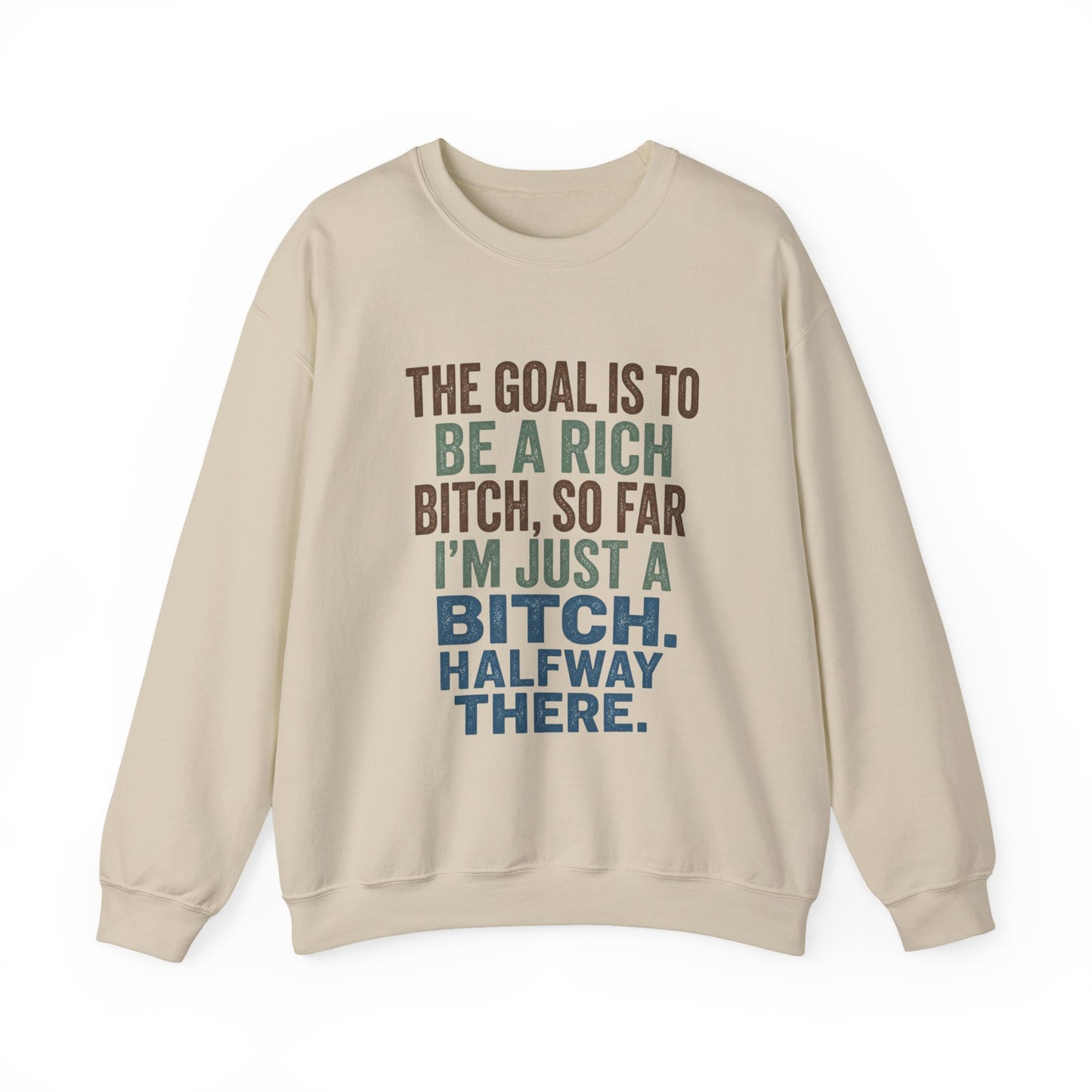 Crewneck Sweatshirt — "The Goal Is to Be a Rich Bitch" Bold Text Graphic