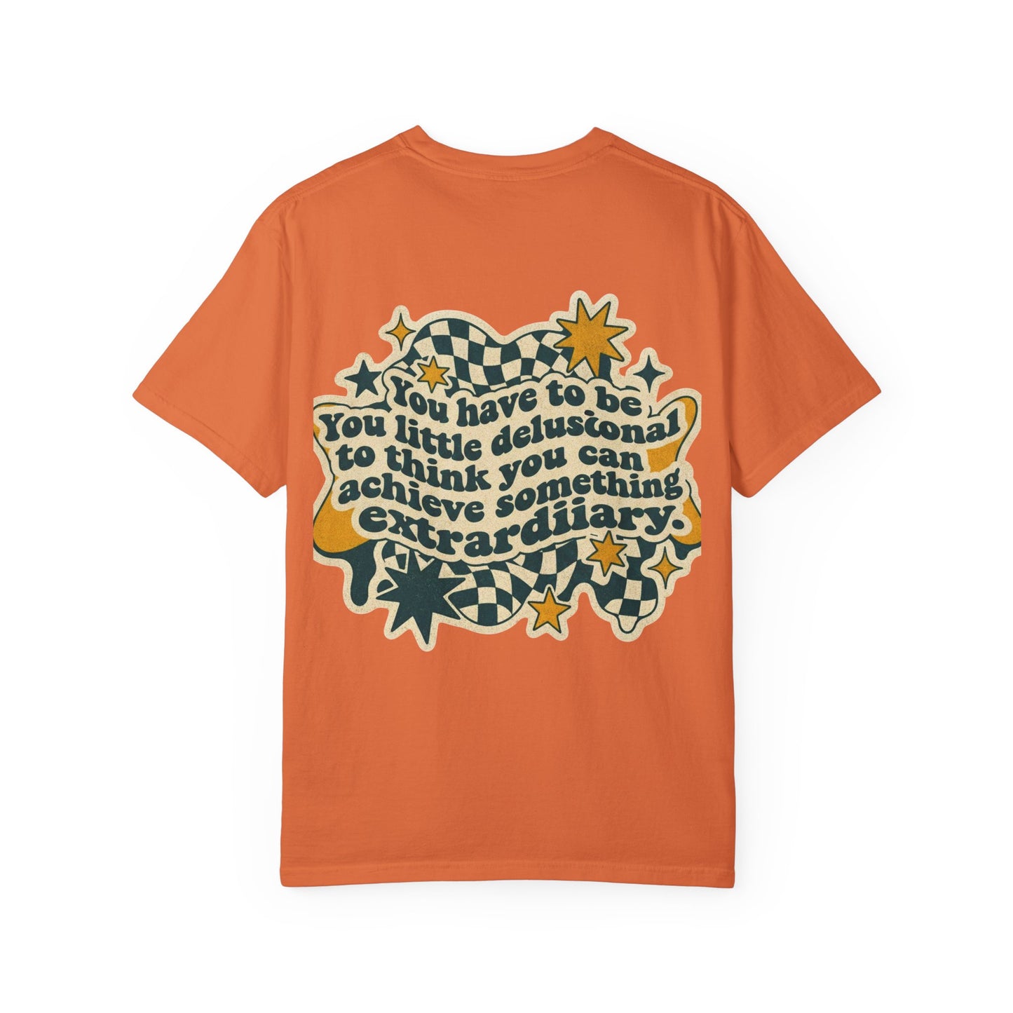 You Have to Be a Little Delusional T-Shirt — Retro Motivational Graphic Tee