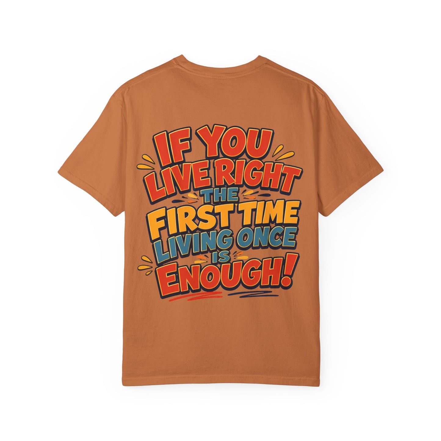 Graphic Tee — “If You Live Right The First Time Living Once Is Enough” Retro Quote T-Shirt