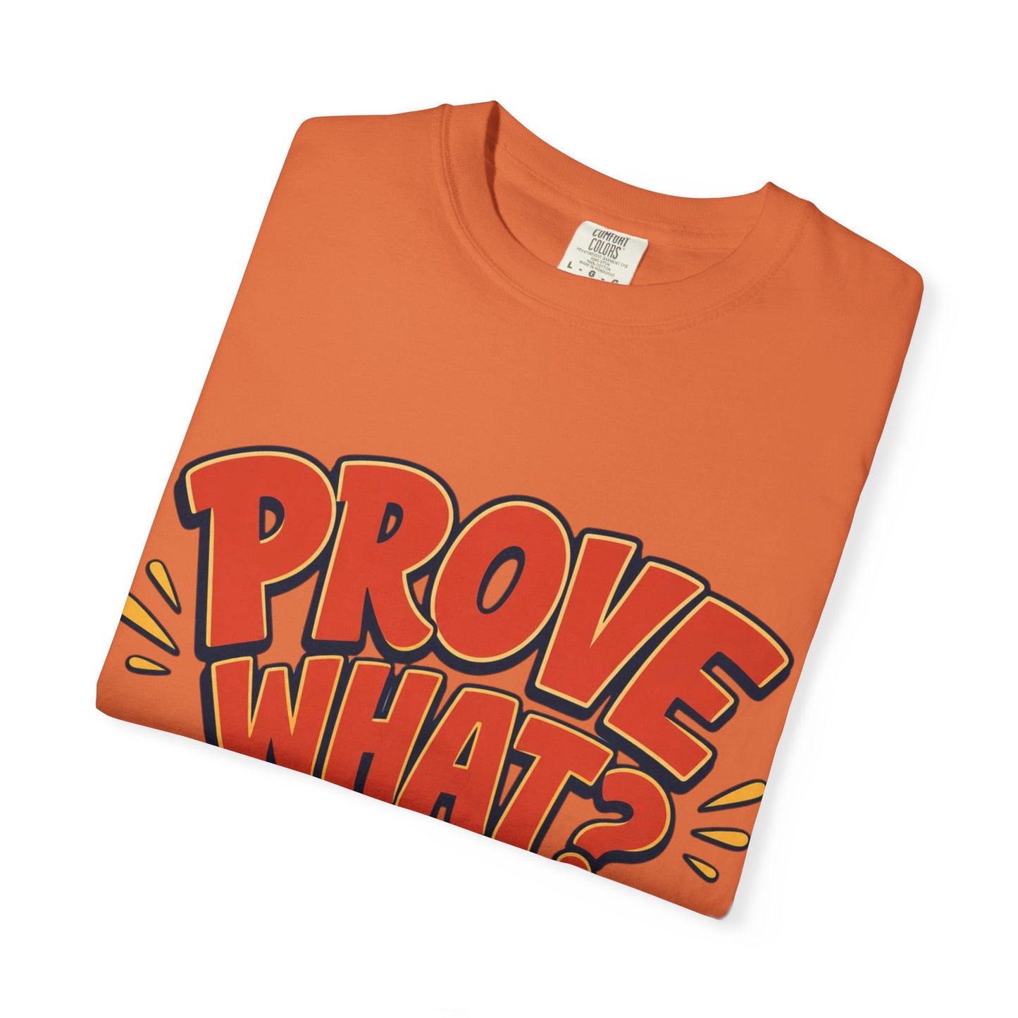 Graphic T-Shirt — "Prove What? To Who? F*ck Y'all!" Bold Comic Statement Tee