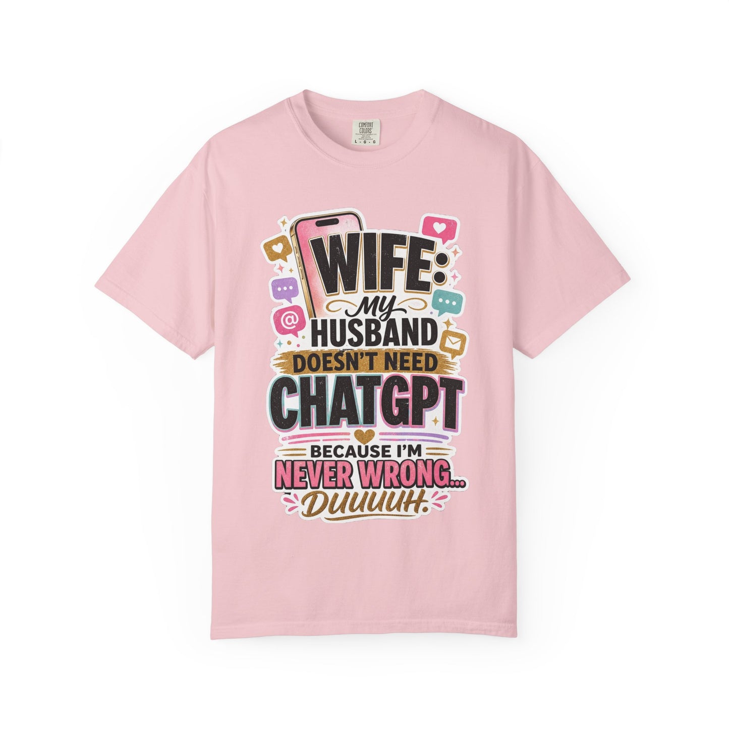 Wife: My Husband Doesn't Need ChatGPT T-Shirt — Funny Wife Husband Graphic Tee