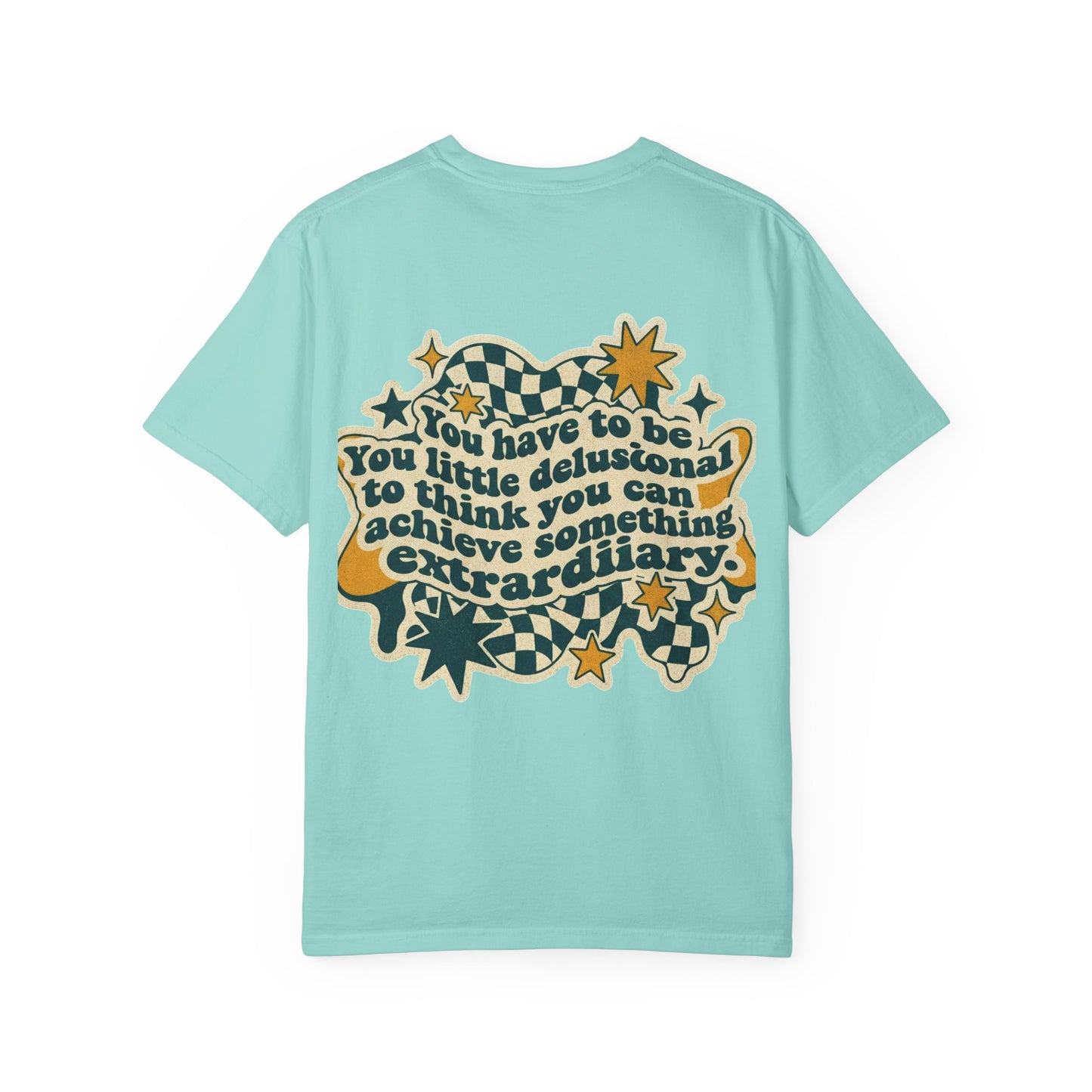 You Have to Be a Little Delusional T-Shirt — Retro Motivational Graphic Tee