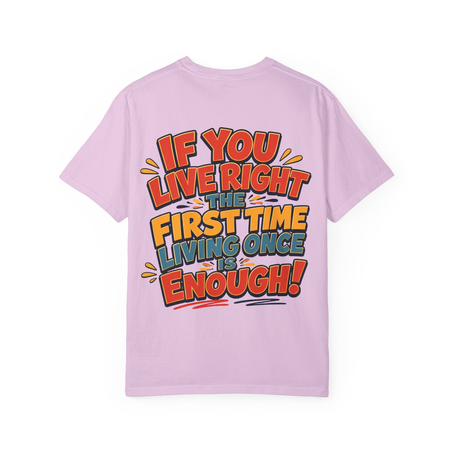 Graphic Tee — “If You Live Right The First Time Living Once Is Enough” Retro Quote T-Shirt