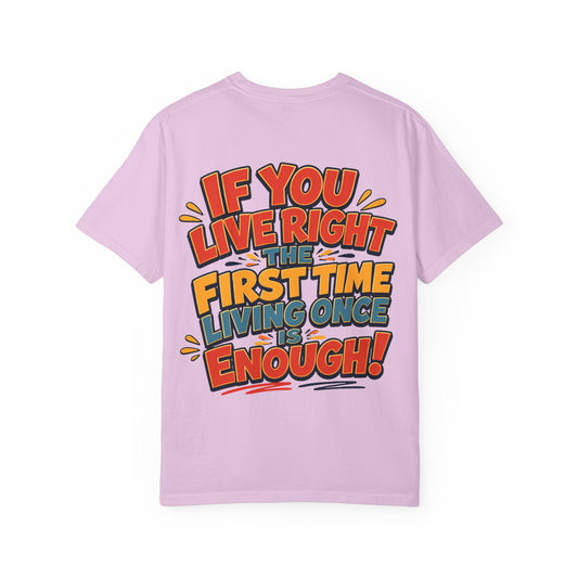 Graphic Tee — “If You Live Right The First Time Living Once Is Enough” Retro Quote T-Shirt