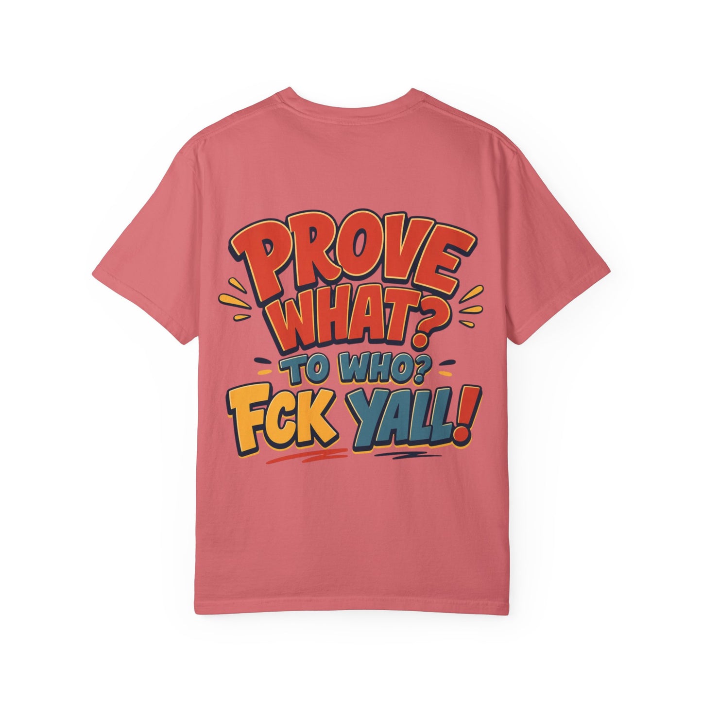 Graphic T-Shirt — "Prove What? To Who? F*ck Y'all!" Bold Comic Statement Tee