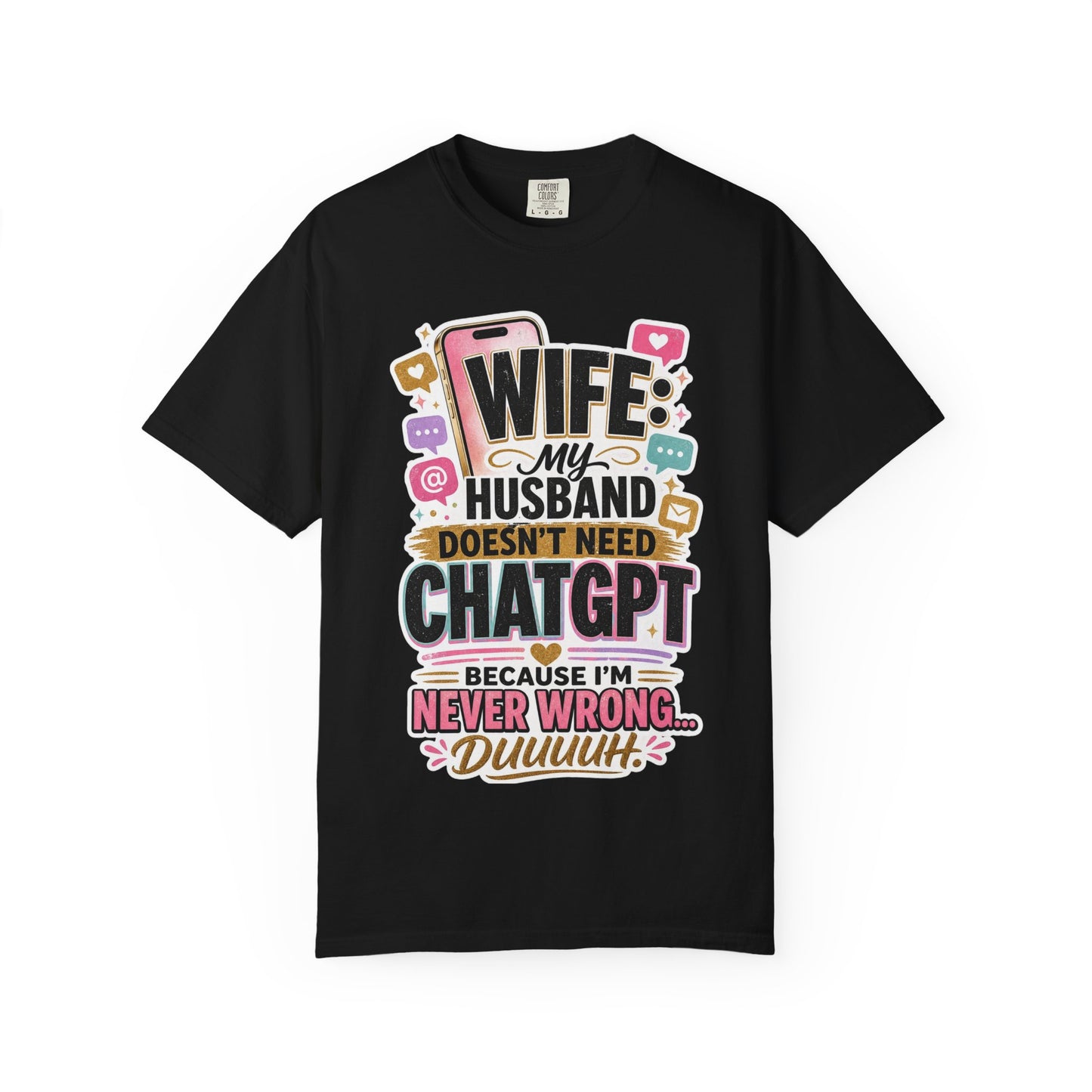Wife: My Husband Doesn't Need ChatGPT T-Shirt — Funny Wife Husband Graphic Tee