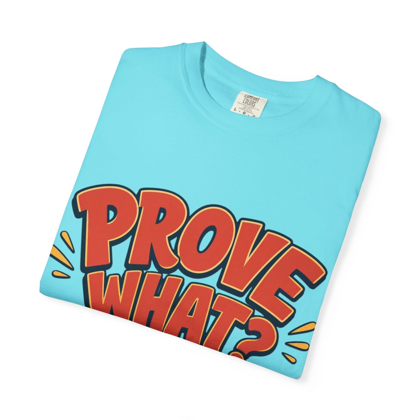 Graphic T-Shirt — "Prove What? To Who? F*ck Y'all!" Bold Comic Statement Tee