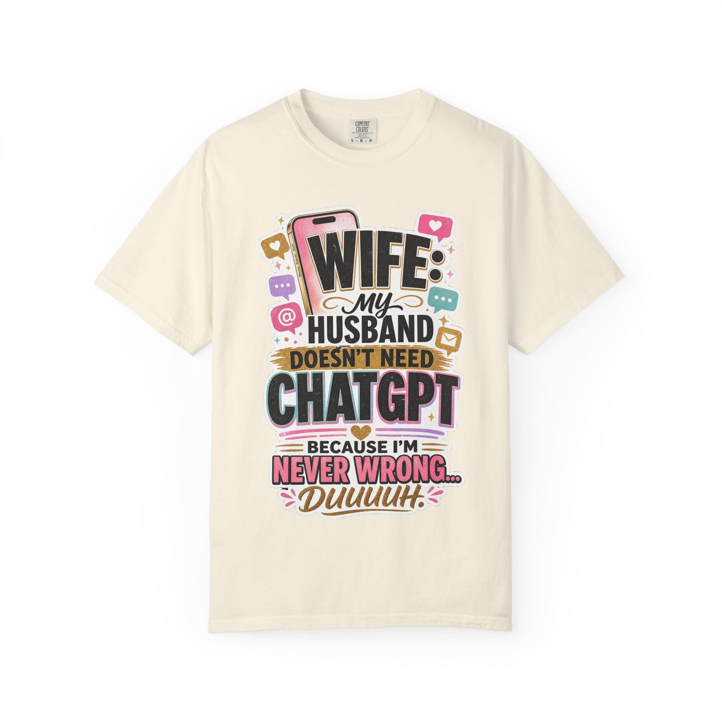 Wife: My Husband Doesn't Need ChatGPT T-Shirt — Funny Wife Husband Graphic Tee