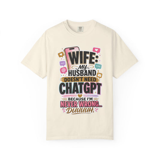 Wife: My Husband Doesn't Need ChatGPT T-Shirt — Funny Wife Husband Graphic Tee