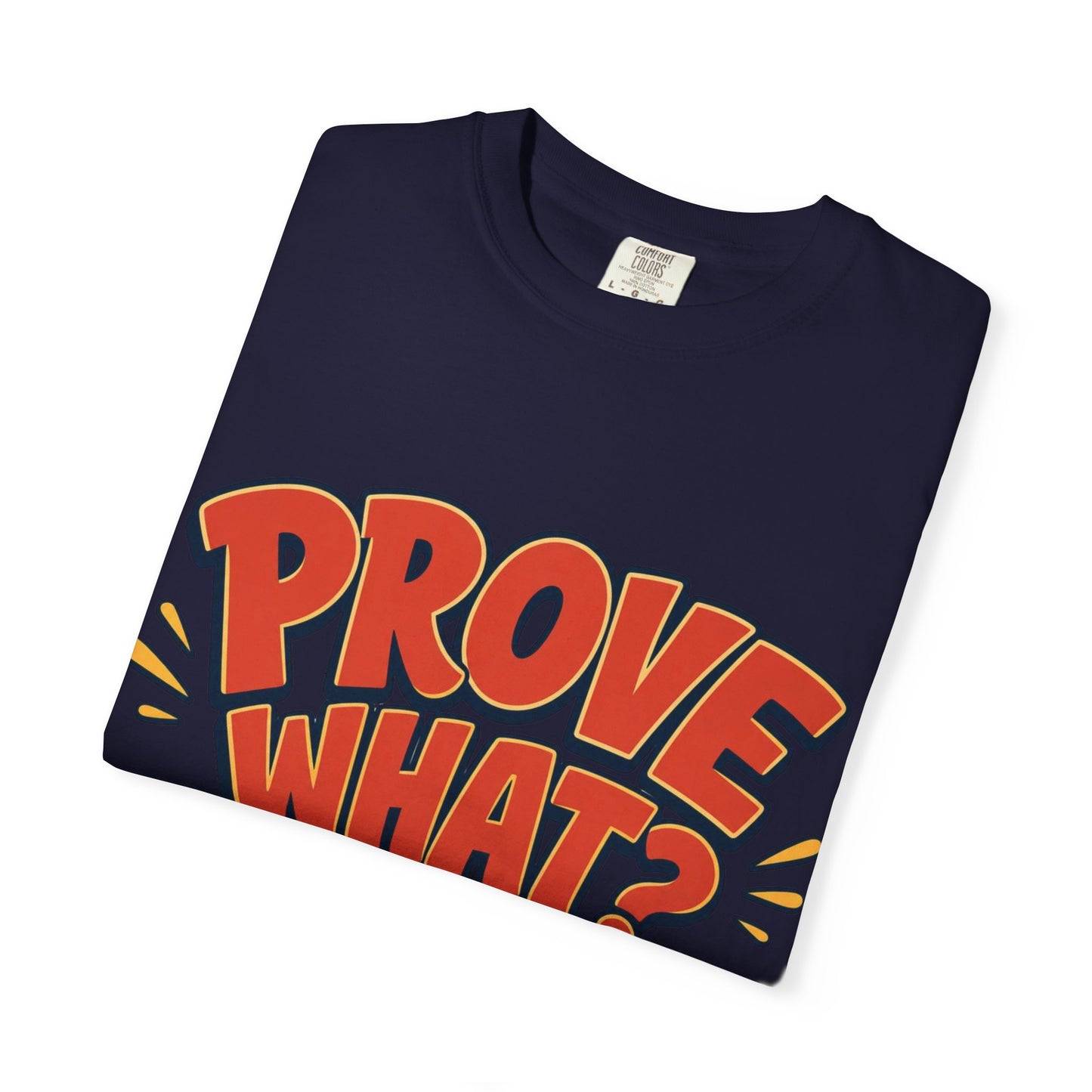 Graphic T-Shirt — "Prove What? To Who? F*ck Y'all!" Bold Comic Statement Tee
