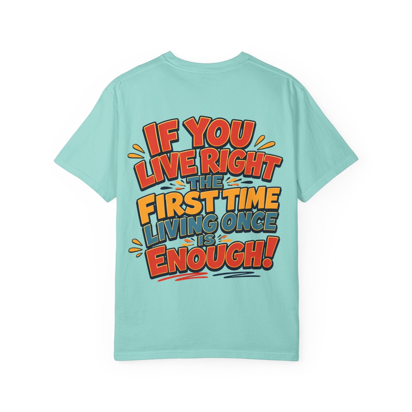 Graphic Tee — “If You Live Right The First Time Living Once Is Enough” Retro Quote T-Shirt