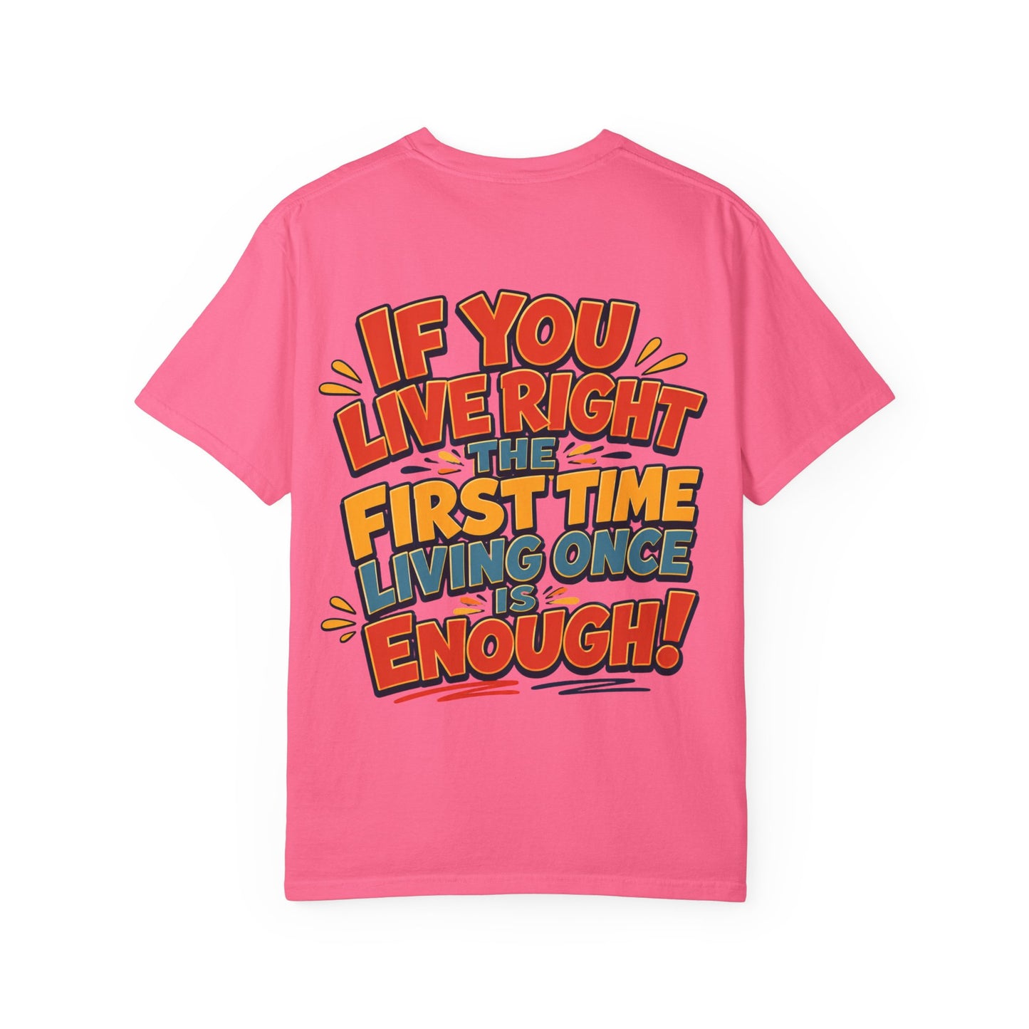 Graphic Tee — “If You Live Right The First Time Living Once Is Enough” Retro Quote T-Shirt