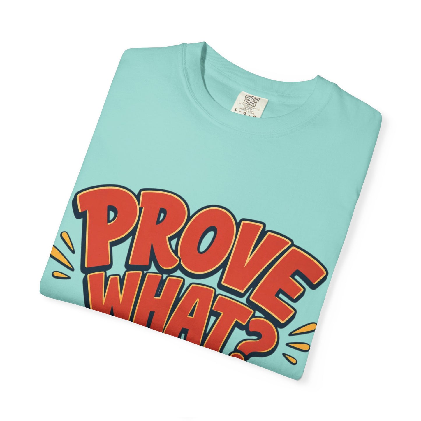 Graphic T-Shirt — "Prove What? To Who? F*ck Y'all!" Bold Comic Statement Tee