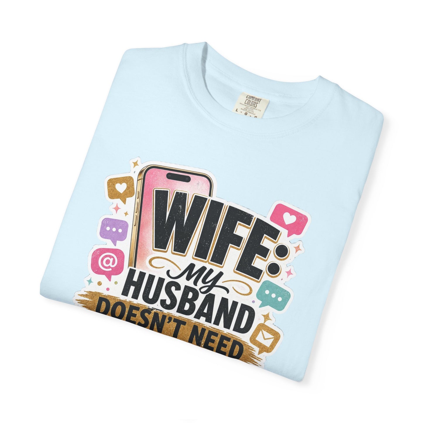 Wife: My Husband Doesn't Need ChatGPT T-Shirt — Funny Wife Husband Graphic Tee