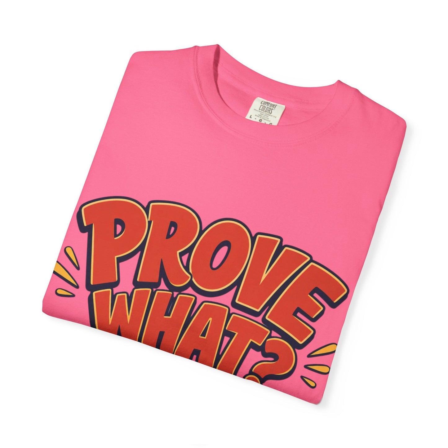 Graphic T-Shirt — "Prove What? To Who? F*ck Y'all!" Bold Comic Statement Tee