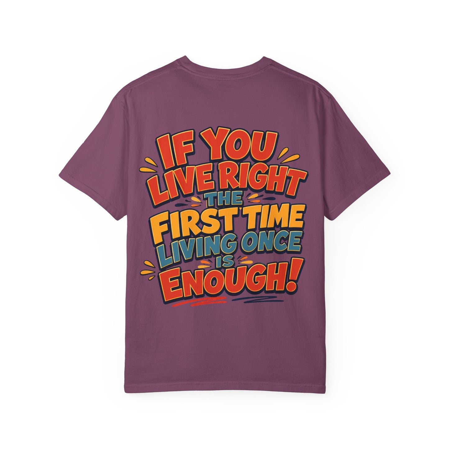 Graphic Tee — “If You Live Right The First Time Living Once Is Enough” Retro Quote T-Shirt
