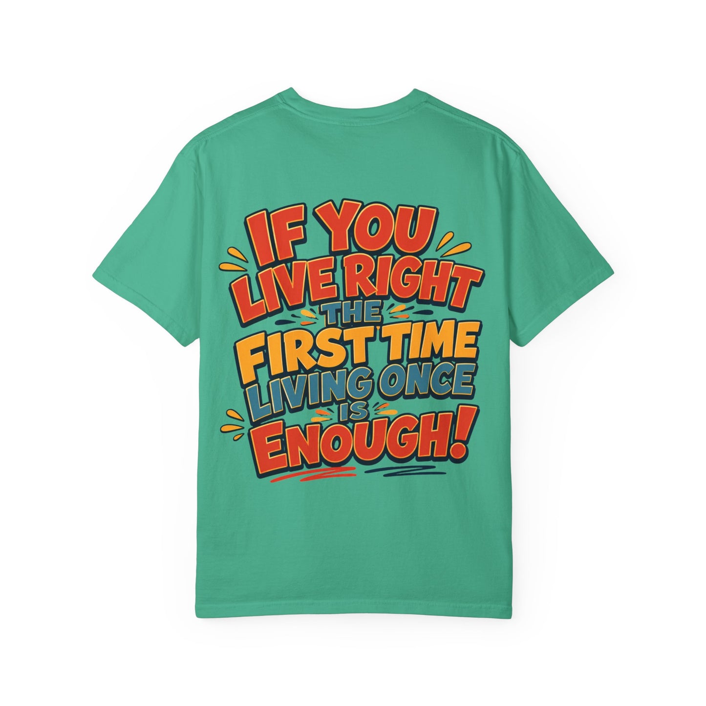 Graphic Tee — “If You Live Right The First Time Living Once Is Enough” Retro Quote T-Shirt
