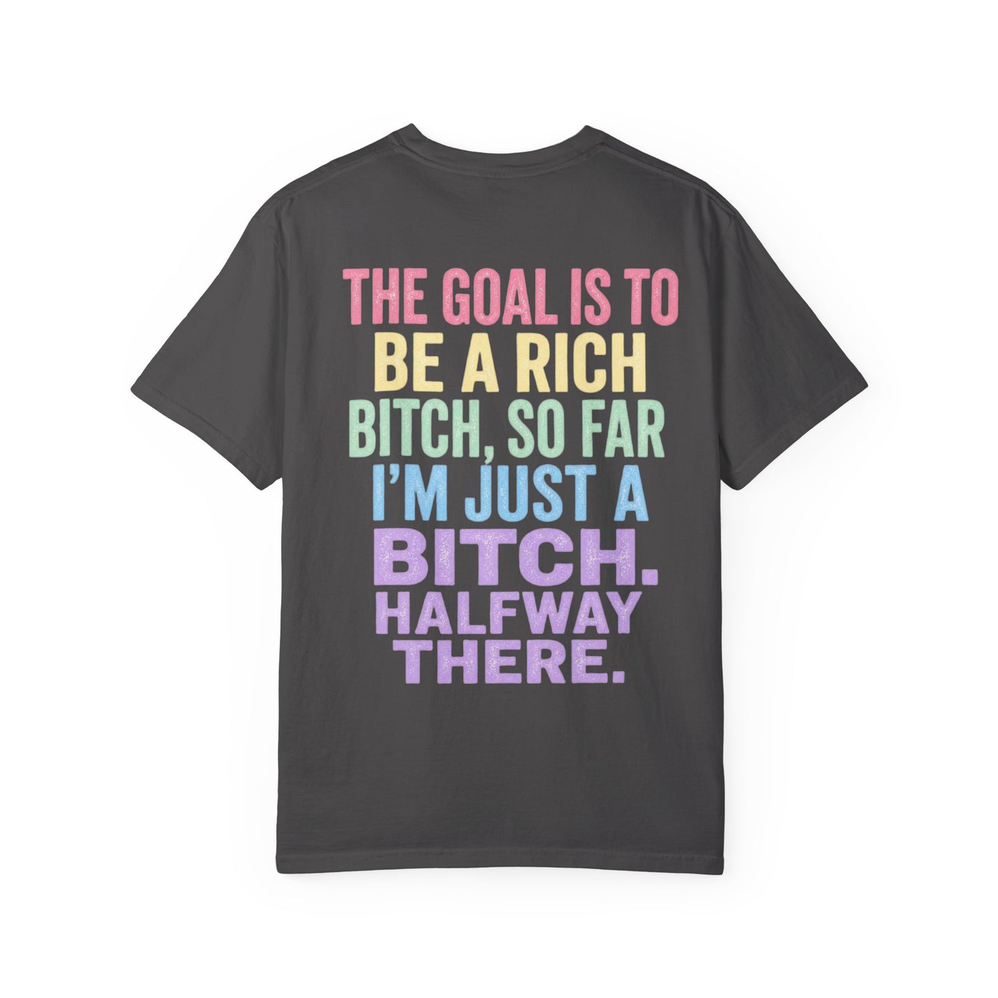 Graphic Tee — "The Goal Is to Be a Rich Bitch" Rainbow Statement T‑Shirt